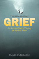 Transformative Grief: An Ancient Ritual of Healing for Modern Times 0764366319 Book Cover