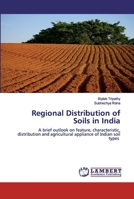 Regional Distribution of Soils in India: A brief outlook on feature, characteristic, distribution and agricultural appliance of Indian soil types 6200537658 Book Cover