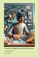 Financial Independence for Millennials: A Practical Guide 1778901360 Book Cover