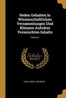 Reden Gehalten in Wissenschaftlichen Versammlungen Und Kleinere Aufs�tze Vermischten Inhalts; Volume 2 1022845837 Book Cover