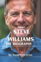 Steve Williams: The Biography (BIOGRAPHIES AND MEMOIR ALL YOU LOVE TO READ) B0DWBNBZPW Book Cover