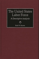 The United States Labor Force: A Descriptive Analysis 1567202667 Book Cover