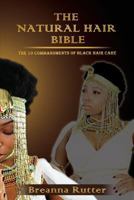 The Natural Hair Bible: The 10 Commandments of Black Hair Care 0615862837 Book Cover