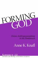 Forming God : divine anthropomorphism in the Pentateuch 1575063166 Book Cover