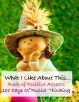 What I like About This...Book Of Positive Aspects: 100 Days of Positive Thinking | Cute Little Girl 1718965974 Book Cover