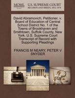 David Abramovich, Petitioner, v. Board of Education of Central School District No. 1 of the Towns of Brookhaven and Smithtown, Suffolk County, New ... of Record with Supporting Pleadings 1270711628 Book Cover