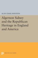 Algernon Sidney and the Republican Heritage in England and America 0691602069 Book Cover