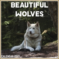 Beautiful Wolves Calendar 2021: Official Beautiful Wolves Calendar 2021, 12 Months B08YDLNKW7 Book Cover