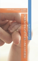 PARENTING STYLES UNCOVERED: HOW THEY SHAPE YOUNG ADULTS B0FK27X5NR Book Cover