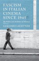 Fascism in Italian Cinema since 1945: The Politics and Aesthetics of Memory 1349348856 Book Cover