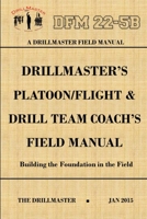 Drillmaster's Platoon/Flight & Drill Team Coach's Field Manual 1329093755 Book Cover