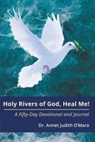 Holy Rivers of God, Heal Me! : A Fifty-Day Devotional and Journal 1948172984 Book Cover