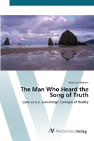 The Man Who Heard the Song of Truth - Love as e.e. cummings' Concept of Reality 3836450151 Book Cover