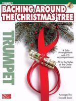 Baching Around the Christmas Tree: Trumpet (Play Along (Cherry Lane Music)) 1603780726 Book Cover