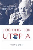 Looking for Utopia: The Life and Times of John C. West 157003978X Book Cover