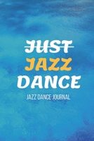 Jazz Dance Journal: Practice Notebook - Perfect Gift for a Dancer & Choreographer, Notation Composition Book - for Dancing and Music Lovers - Choreography Log Book for Students and Teachers 167907282X Book Cover