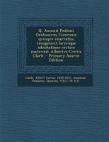 Q. Asconii Pediani Orationvm Ciceronis qvinqve enarratio; recognovit brevique adnotatione critica instrvxit Albertvs Cvrtis Clark 1363769960 Book Cover