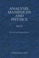 Analysis, Manifolds and Physics, Part II - Revised and Enlarged Edition 0444504737 Book Cover