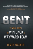Bent: 12 Vital Steps to Win Back a Wayward Team B0BNPK2MKJ Book Cover