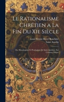 Le Rationalisme Chrétien a La Fin Du Xie Siècle: Ou, Monologium Et Proslogium De Saint Anselme, Sur L'essence Divine 1020687851 Book Cover