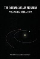 The Interplanetary Pioneers: Volume III: Operations 1502933675 Book Cover