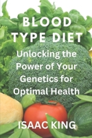 BLOOD TYPE DIET: Unlocking the Power of Your Genetics for Optimal Health B0CGGFJPWJ Book Cover