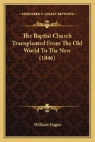 The Baptist Church Transplanted From The Old World To The New 1104479516 Book Cover