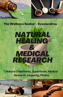 Natural Healing and Medical Research: Learn the Secrets of Natural Medicine B09TH8QLTQ Book Cover