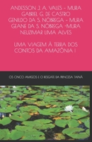 UMA FANTÁTISCA VIAGEM NA TERRA DOS CONTOS DA AMAZÔNIA: OS CINCO AMIGOS E O RESGATE DA PRINCESA TAINÁ B08SPM81YN Book Cover