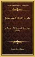 John and His Friends: A Series of Revival Sermons 1437109233 Book Cover