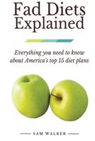 Fad Diets Explained: Everything you need to know about America's top 15 diet plans 1519586388 Book Cover