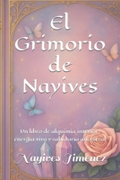 El Grimorio de Nayives: Un libro de alquimia interior, energía viva y sabiduría ancestral. (Spanish Edition) B0FH2XLXGJ Book Cover