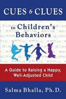 Cues & Clues to Children's Behaviors: A Guide to Raising a Happy Well-Adjusted Child 1935089358 Book Cover