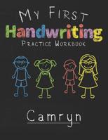 My first Handwriting Practice Workbook Camryn: 8.5x11 Composition Writing Paper Notebook for kids in kindergarten primary school I dashed midline I For Pre-K, K-1, K-2, K-3 I Back To School Gift 107649045X Book Cover