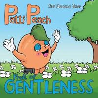 Patti Peach: Fruit of Gentleness 1973625016 Book Cover
