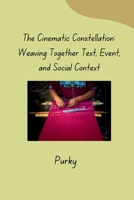The Cinematic Constellation: Weaving Together Text, Event, and Social Context 3384280180 Book Cover