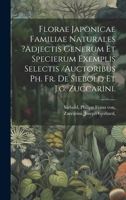 Florae Japonicae Familiae Naturales ?adjectis Generum Et Specierum Exemplis Selectis /auctoribus Ph. Fr. De Siebold Et J.g. Zuccarini. 1021044083 Book Cover