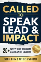 Called to Speak Lead and Impact: 20+ Experts Share Wisdom and Lessons on Life and Business B0BD2CQFW4 Book Cover