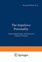 The Impulsive Personality: Understanding People with Destructive Character Disorders 0306309734 Book Cover