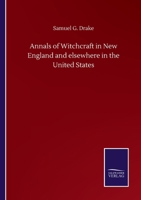 Annals of Witchcraft in New England and elsewhere in the United States 3846059269 Book Cover