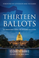 Thirteen Ballots: The Manufactured Scandal That Overturned an Election 1977241913 Book Cover
