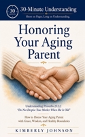 Honoring Your Aging Parent: Understanding Proverbs 23:22: "Do Not Despise Your Mother When She is Old" How to Honor Your Aging Parent With Grace, ... Healthy Boundaries (30-Minute Understanding) B0HFRHNRY5 Book Cover
