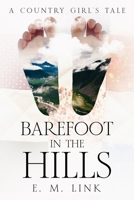 Barefoot in the Hills: A Country Girl's Tale (A Tale of Wisdom: The Journey of an Author from Girlhood to Womanhood) 1456643762 Book Cover