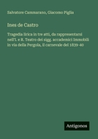 Ines de Castro: Tragedia lirica in tre atti, da rappresentarsi nell'I. e R. Teatro dei sigg. accademici Immobili in via della Pergola, il carnevale del 1839-40 (Italian Edition) 3388030022 Book Cover