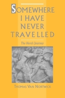Somewhere I Have Never Travelled: The Hero's Journey 0195101278 Book Cover