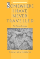 Somewhere I Have Never Travelled: The Hero's Journey 0195071492 Book Cover