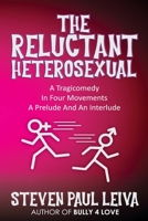 The Reluctant Heterosexual: A Tragicomedy in Four Movements A Prelude And An Interlude 1735298530 Book Cover