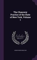 The Chancery Practice of the State of New York, Volume 1 1377415554 Book Cover