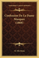Confession De La Dame Masquee (1868) 1160346291 Book Cover