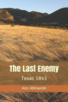 The Last Enemy: Texas 1843 0692195866 Book Cover